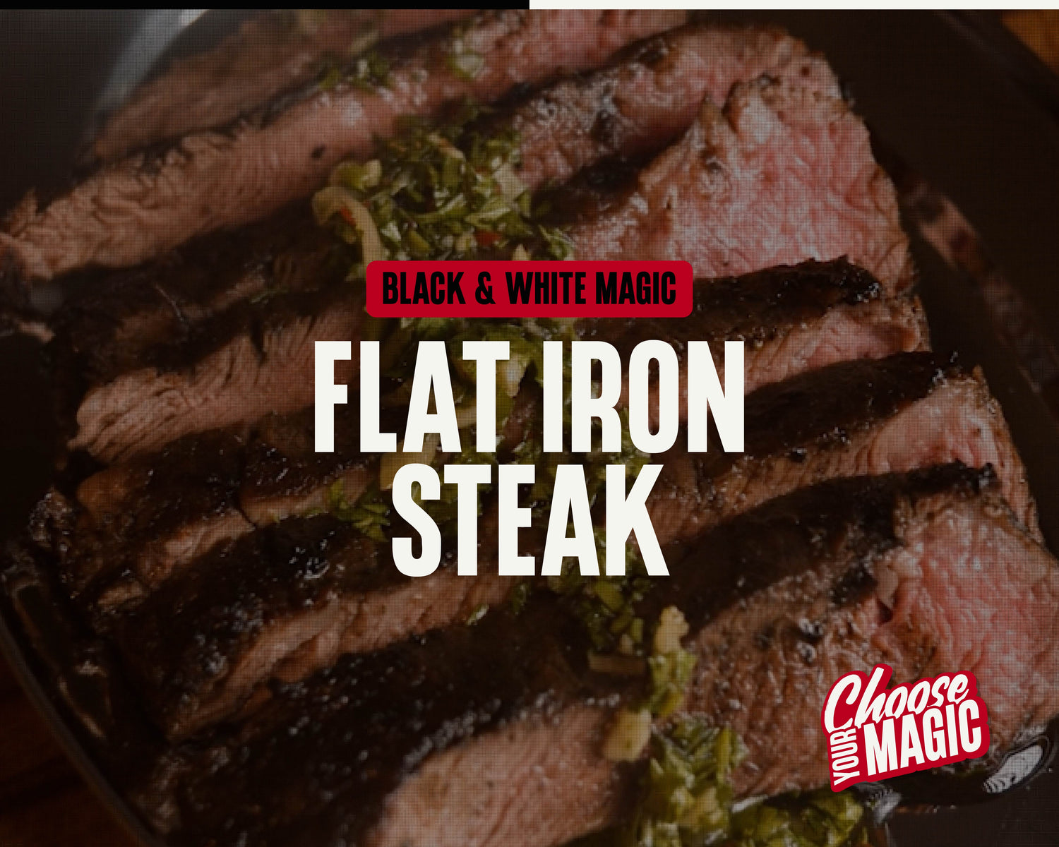 Black & White Magic Flat Iron Steak