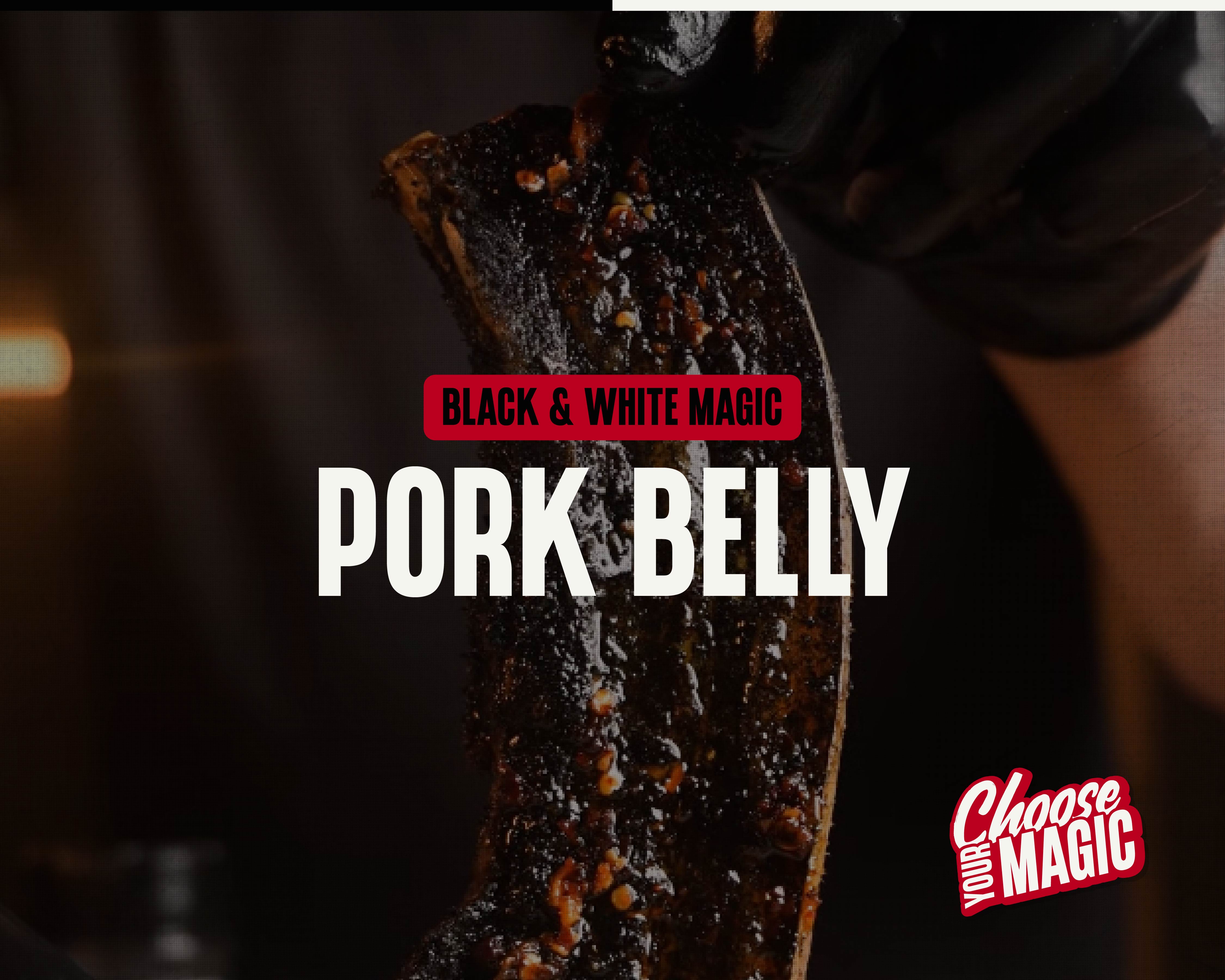 Black & White Magic Pork Belly