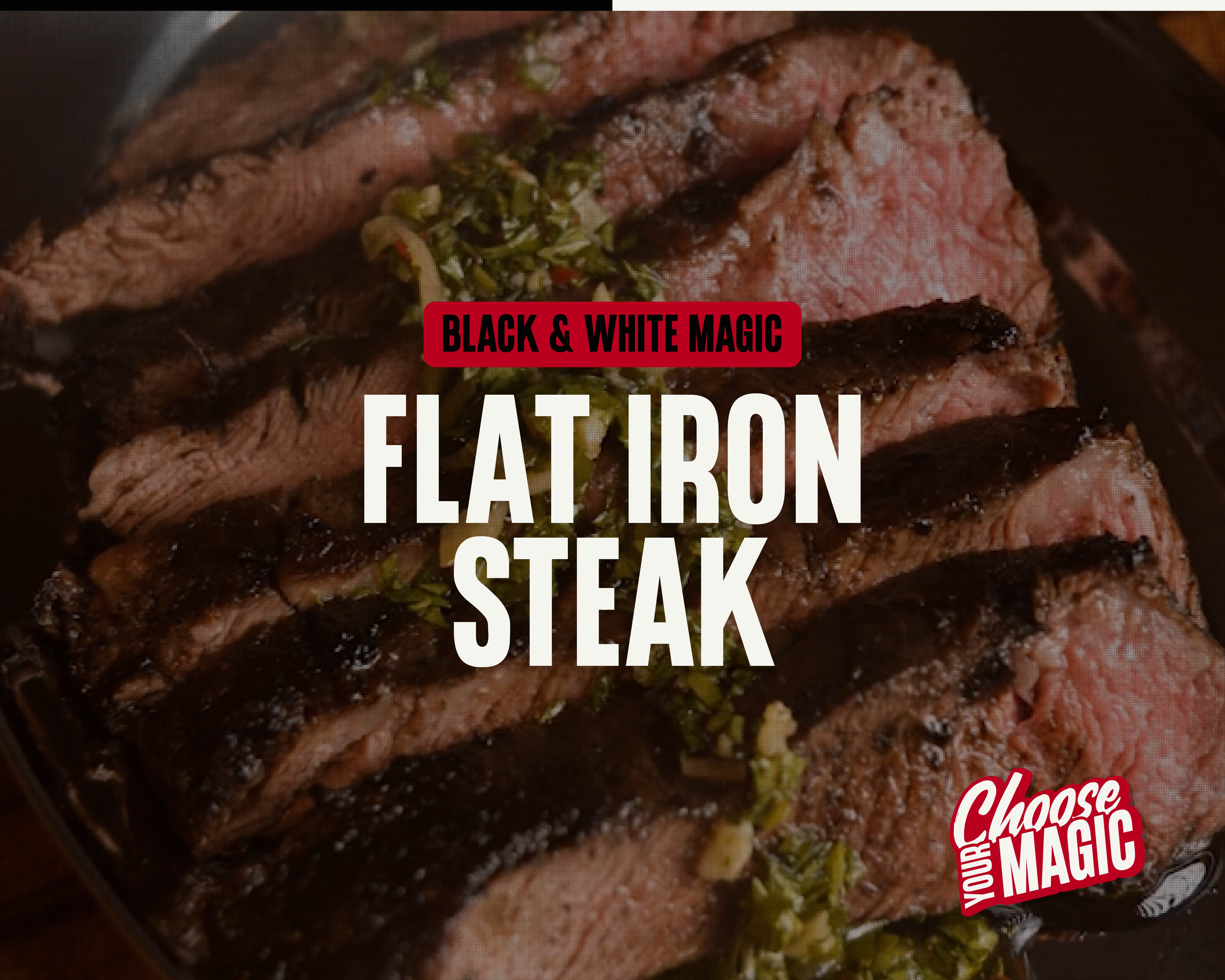 Black & White Magic Flat Iron Steak