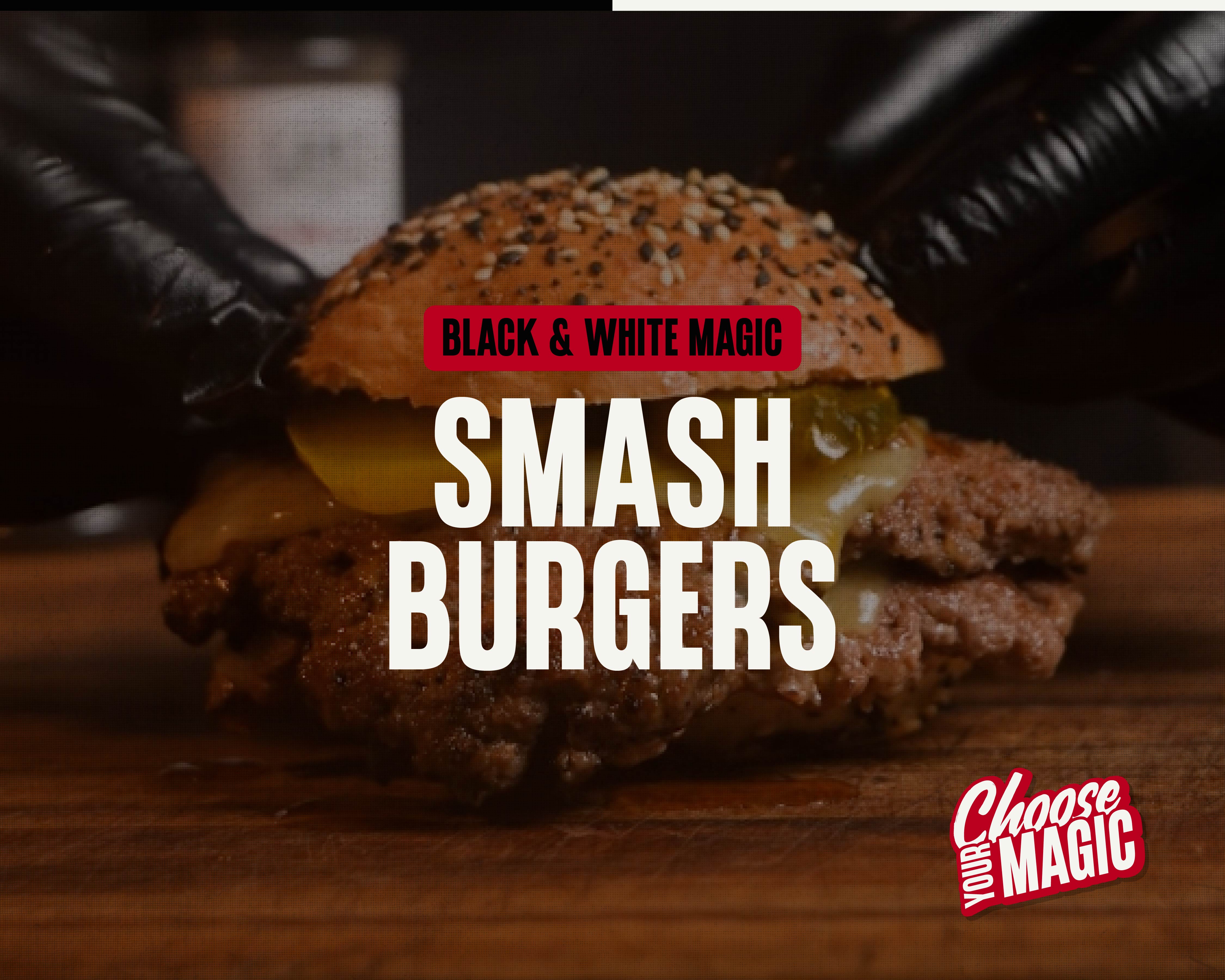SMASH BURGER WITH BLACK MAGIC, WHITE MAGIC & KINDA SMOKEY
