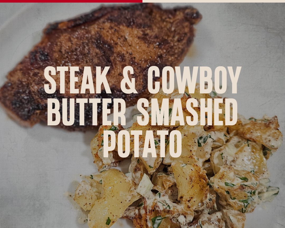 Steak & Cowboy Butter Smashed Potato